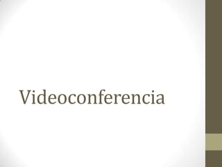 Videoconferencia
 