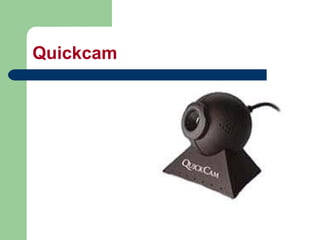 Quickcam
 