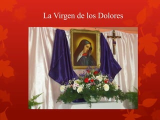 La Virgen de los Dolores
 