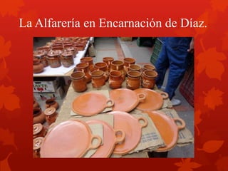 La Alfarería en Encarnación de Díaz.
 