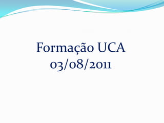 Formação UCA 03/08/2011 