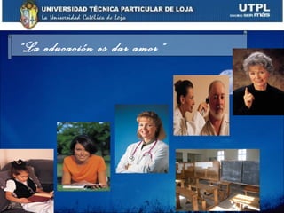 “La educación es dar amor”
 