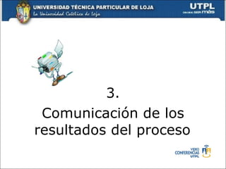 3. Comunicación de los resultados del proceso   