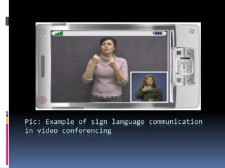 Pic: Example of sign language communication
in video conferencing
 