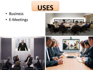 USES 
• Business 
• E-Meetings 
 