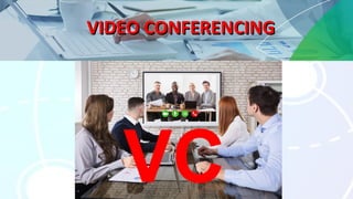 VIDEO CONFERENCINGVIDEO CONFERENCING
VC
 