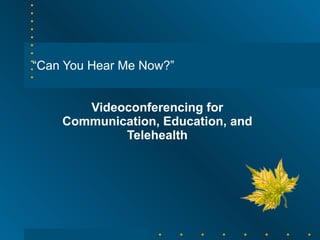 “ Can You Hear Me Now?” Videoconferencing for Communication, Education, and Telehealth 