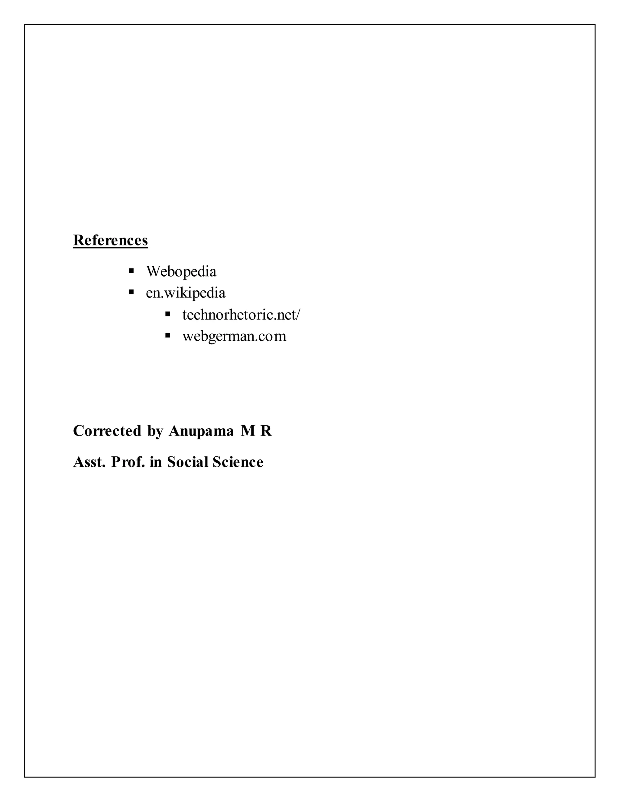 References
 Webopedia
 en.wikipedia
 technorhetoric.net/
 webgerman.com
Corrected by Anupama M R
Asst. Prof. in Social Science
 