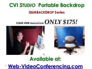 1
CVI STUDIO Portable Backdrop
QUIKBACKDROP Series
CLEAR VIEW innovations ONLY $175!
Available at:
Web-VideoConferencing.com
 