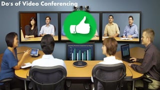 Do's of Video Conferencing