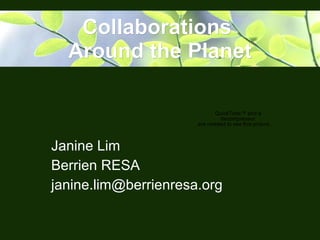 Collaborations  Around the Planet Janine Lim Berrien RESA [email_address] 