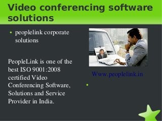 Video conferencing software
solutions
●

peoplelink corporate 
solutions

PeopleLink is one of the 
best ISO 9001:2008 
certified Video 
Conferencing Software, 
Solutions and Service 
Provider in India.
 

Www.peoplelink.in
●

 

 