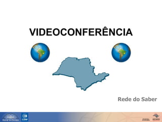 VIDEOCONFERÊNCIA Rede do Saber   