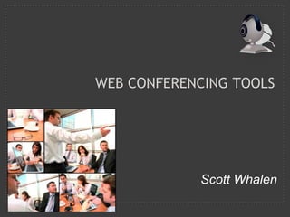 Web Conferencing Tools Scott Whalen 