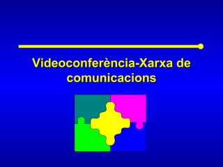 Videoconferència-Xarxa deVideoconferència-Xarxa de
comunicacionscomunicacions
 