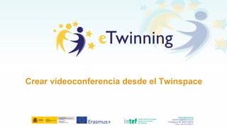 Crear videoconferencia desde el Twinspace
www.etwinning.es
asistencia@etwinning.es
Torrelaguna 58, 28027 Madrid
Tfno: +34 913778377
 