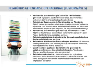 Scanner e impressora permitem a troca de documentos,
assinatura de contratos, a identificação do cliente, gravação
do atendimento e fotos completam a garantia de um
atendimento completo e registrado

 