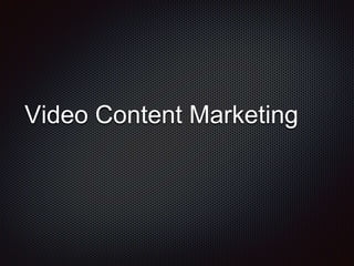 Video Content Marketing
 