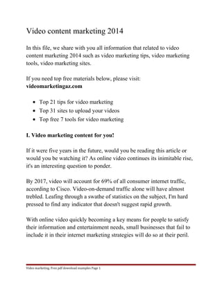 Video content marketing 2014 
In this file, we share with you all information that related to video 
content marketing 201...