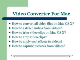 Video Converter For Mac ,[object Object],[object Object],[object Object],[object Object],[object Object],[object Object]
