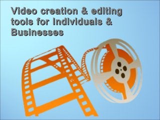 Video creation & editingVideo creation & editing
tools for Individuals &tools for Individuals &
BusinessesBusinesses
 