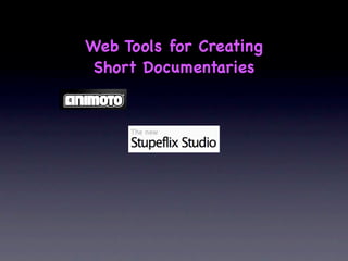 Web Tools for Creating
 Short Documentaries
 
