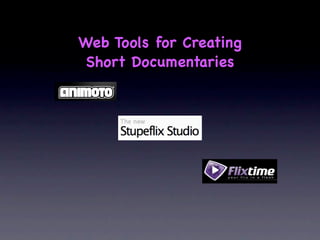Web Tools for Creating
 Short Documentaries
 