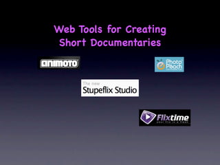 Web Tools for Creating
 Short Documentaries
 