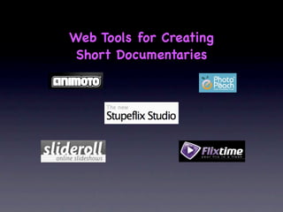 Web Tools for Creating
 Short Documentaries
 