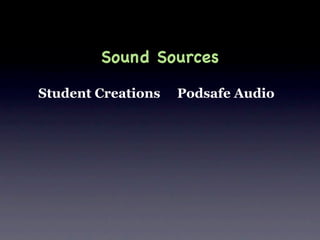 Sound Sources

Student Creations   Podsafe Audio
 