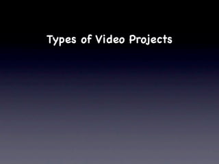 Types of Video Projects
 