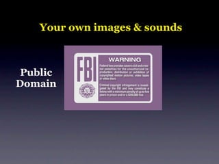 Your own images & sounds



 Public
Domain
 