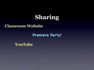 Sharing
Classroom Website

            Premiere Party!

    YouTube
 