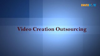 Video Creation Outsourcing
 