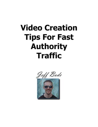 Video Creation
 Tips For Fast
   Authority
    Traffic
 