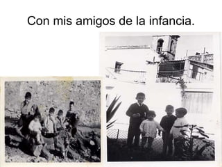 Con mis amigos de la infancia. 