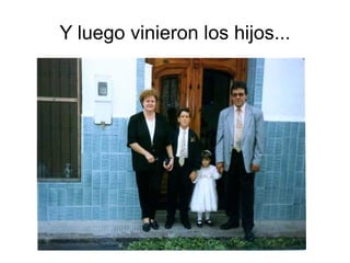 Y luego vinieron los hijos... 