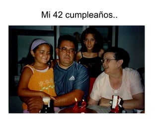 Mi 42 cumpleaños.. 
