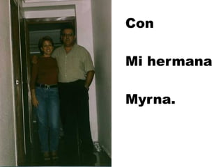 Con Mi hermana Myrna. 