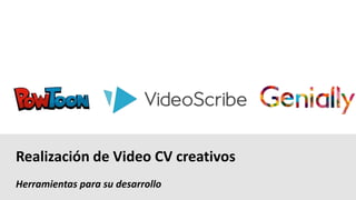 Herramientas para su desarrollo
Realización de Video CV creativos
 