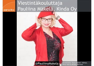 @PauliinaMakela Kuvasitaatti: Ihana Nainen -elämys,
Niina Stolt & Mirkku Merimaa
Viestintäkouluttaja
Pauliina Mäkelä, Kind...