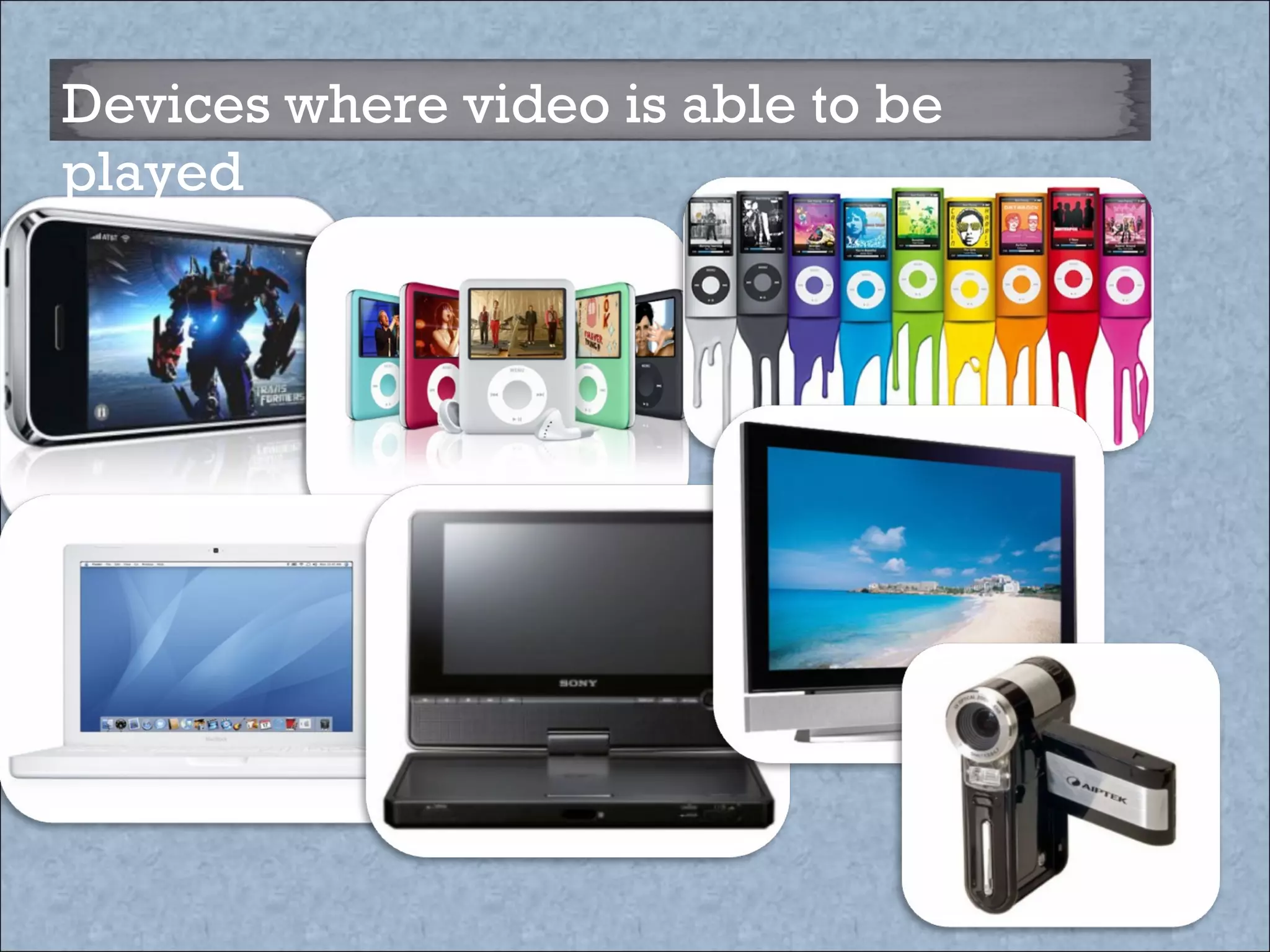 Devices where video is able to be played  