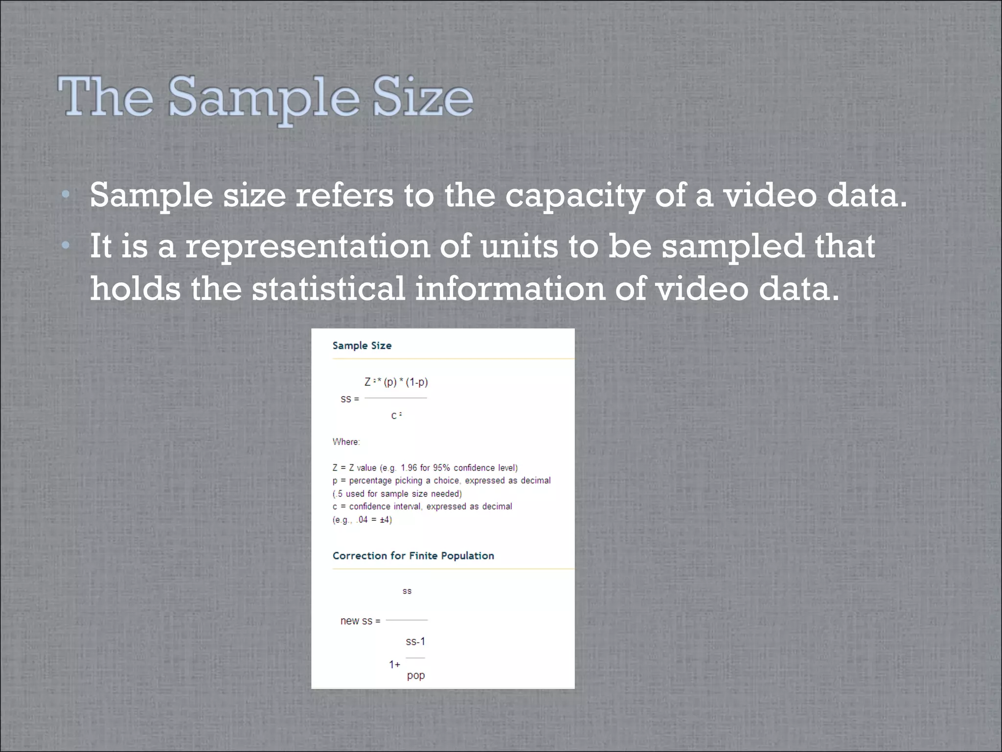 Sample size refers to the capacity of a video data. It is a representation of units to be sampled that holds the statistical information of video data. 