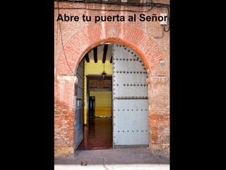 Abre tu puerta al Señor
 