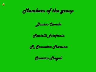 Members of the group Buasso Camila Rastelli Estefania R. Saavedra Martina Santoro Magali 