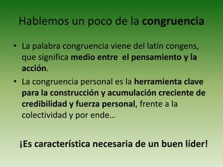 El  líder integralEs consciente de su responsabilidad de participar en la transformación del mundoCuenta con la convicción de que cualquiera puede transformar el mundoEs un guíaTodos somos líderes