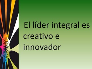 Es liberador de sí mismo y de los demás