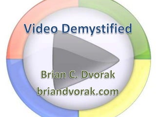 Video Demystified Brian C. Dvorak briandvorak.com 