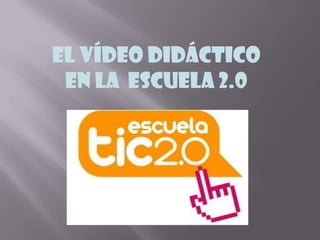 EL VÍDEO DIDÁCTICO
 EN LA ESCUELA 2.0
 