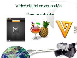 Vídeo digital en educación
Conversores de vídeo
 